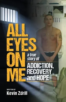 Todos los ojos puestos en mí: Una historia real de adicción, recuperación y esperanza - All Eyes On Me: A True Story of Addiction, Recovery, and Hope