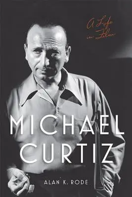 Michael Curtiz: una vida de cine - Michael Curtiz: A Life in Film