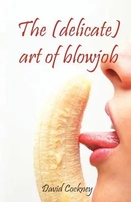 El (delicado) arte de la mamada - The (delicate) art of blowjob