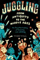 Malabares - De la Antigüedad a la Edad Media: La historia olvidada de lanzar y atrapar - Juggling - From Antiquity to the Middle Ages: The forgotten history of throwing and catching