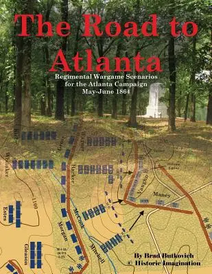 El camino a Atlanta: Regimental Wargame Scenarios for the Atlanta Campaign May-June 1864 - The Road to Atlanta: Regimental Wargame Scenarios for the Atlanta Campaign May-June 1864