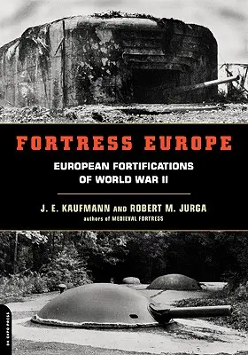 Fortaleza Europa: Fortificaciones europeas de la Segunda Guerra Mundial - Fortress Europe: European Fortifications of World War II