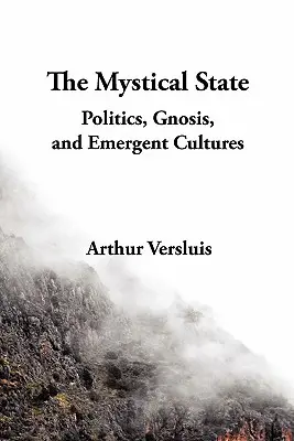 El Estado místico: Política, gnosis y culturas emergentes - The Mystical State: Politics, Gnosis, and Emergent Cultures