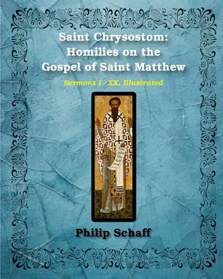 San Crisóstomo Homilías sobre el Evangelio de San Mateo (Homilías I-XX) - Saint Chrysostom: Homilies on the Gospel of Saint Matthew (Homilies I-XX)