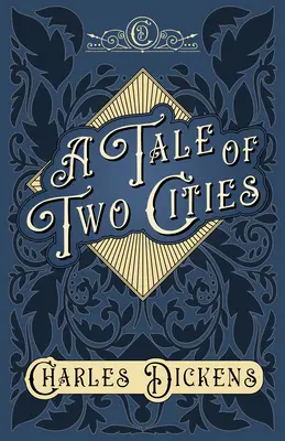 Historia de dos ciudades - Historia de la Revolución Francesa - Con apreciaciones y críticas de G. K. Chesterton - A Tale of Two Cities - A Story of the French Revolution - With Appreciations and Criticisms By G. K. Chesterton