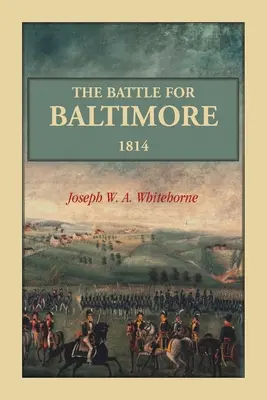 La batalla de Baltimore 1814 - The Battle For Baltimore 1814