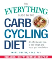 The Everything Guide to the Carb Cycling Diet: Un plan dietético eficaz para perder peso y aumentar el metabolismo - The Everything Guide to the Carb Cycling Diet: An Effective Diet Plan to Lose Weight and Boost Your Metabolism