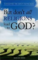 ¿Pero no todas las religiones conducen a Dios? Navegando por el laberinto multiconfesional - But Don't All Religions Lead to God?: Navigating the Multi-Faith Maze