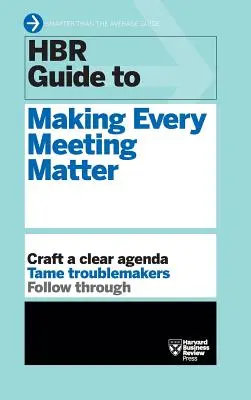 Guía HBR para que cada reunión sea importante (Serie de guías HBR) - HBR Guide to Making Every Meeting Matter (HBR Guide Series)