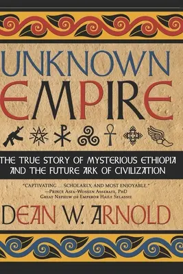 Imperio desconocido: La verdadera historia de la misteriosa Etiopía y la futura Arca de la Civilización - Unknown Empire: The True Story of Mysterious Ethiopia and the Future Ark of Civilization