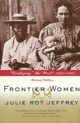 Mujeres de frontera: ¿Civilizando el Oeste? 1840-1880 (Edición revisada) - Frontier Women: Civilizing the West? 1840-1880 (Revised Edition)