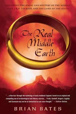 La verdadera Tierra Media: Explorando la magia y el misterio de la Edad Media, J.R.R. Tolkien y El Señor de los Anillos - The Real Middle Earth: Exploring the Magic and Mystery of the Middle Ages, J.R.R. Tolkien, and the Lord of the Rings