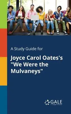 Guía de estudio de Éramos los Mulvaneys, de Joyce Carol Oates - A Study Guide for Joyce Carol Oates's We Were the Mulvaneys