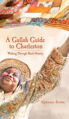 Guía Gullah de Charleston: Caminando por la historia negra - A Gullah Guide to Charleston: Walking Through Black History