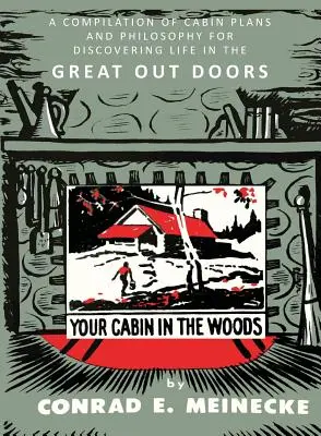 Tu cabaña en el bosque: Una Recopilación De Planos De Cabañas Y Filosofía Para Descubrir La Vida En Los Grandes Exteriores - Your Cabin in the Woods: A Compilation of Cabin Plans and Philosophy for Discovering Life in the Great Out Doors