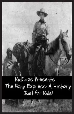 El Pony Express: Una historia sólo para niños - The Pony Express: A History Just for Kids!