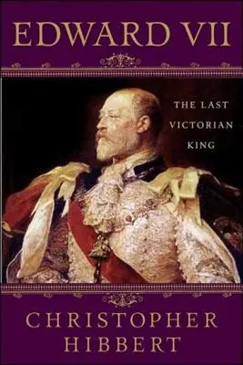 Eduardo VII: El último rey victoriano: El último rey victoriano - Edward VII: The Last Victorian King: The Last Victorian King