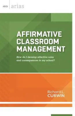 Gestión afirmativa del aula: ¿Cómo desarrollar normas y consecuencias eficaces en mi escuela? - Affirmative Classroom Management: How Do I Develop Effective Rules and Consequences in My School?