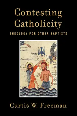 Impugnando el catolicismo: Teología para otros bautistas - Contesting Catholicity: Theology for Other Baptists