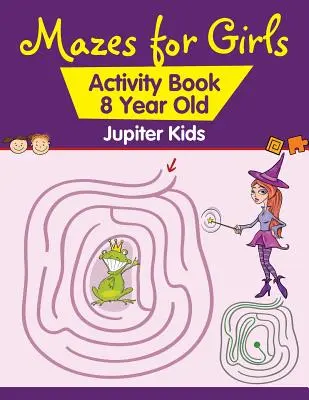 Laberintos para niñas: Libro de Actividades para Niños de 8 Años - Mazes for Girls: Activity Book 8 Year Old