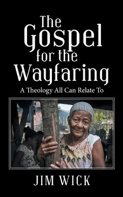 El Evangelio para los caminantes: Una teología con la que todos pueden identificarse - The Gospel for the Wayfaring: A Theology All Can Relate To