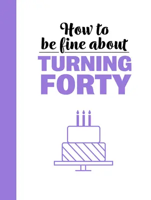 Cómo estar bien al cumplir 40 - How to Be Fine about Turning 40