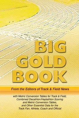 El gran libro de oro de Track & Field News: Metric Conversion Tables for Track & Field, Combined Decathlon/Heptathlon Scoring and Metric Conversion Tables, and - Track & Field News' Big Gold Book: Metric Conversion Tables for Track & Field, Combined Decathlon/Heptathlon Scoring and Metric Conversion Tables, and