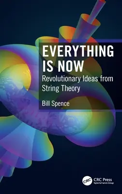 Todo es ahora: Ideas revolucionarias de la teoría de cuerdas - Everything is Now: Revolutionary Ideas from String Theory