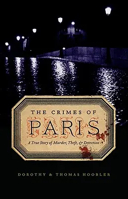 Los crímenes de París: Una historia real de asesinatos, robos y detecciones - The Crimes of Paris: A True Story of Murder, Theft, and Detection