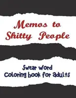 Memos para gente de mierda: Un delicioso y vulgar libro para colorear para adultos - Memos to Shitty People: A Delightful & Vulgar Adult Coloring Book