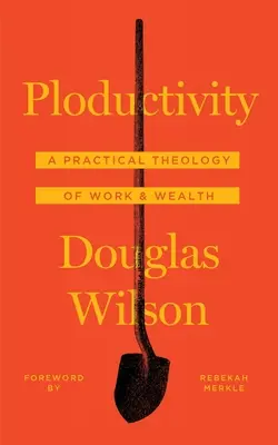 Ploductividad: Una teología práctica del trabajo y la riqueza - Ploductivity: A Practical Theology of Work and Wealth