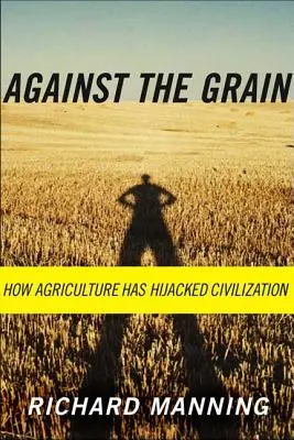 A contrapelo: Cómo la agricultura ha secuestrado la civilización - Against the Grain: How Agriculture Has Hijacked Civilization