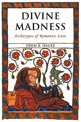 Locura divina: Arquetipos del amor romántico - Divine Madness: Archetypes of Romantic Love