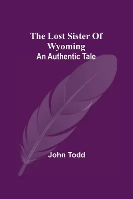 La hermana perdida de Wyoming: Un cuento auténtico - The Lost Sister Of Wyoming: An Authentic Tale