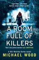 Una habitación llena de asesinos (DCI Matilda Darke Thriller, Libro 3) - A Room Full of Killers (DCI Matilda Darke Thriller, Book 3)