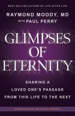 Vislumbres de la eternidad: Compartir el paso de un ser querido de esta vida a la otra - Glimpses of Eternity: Sharing a Loved One's Passage From This Life to the Next