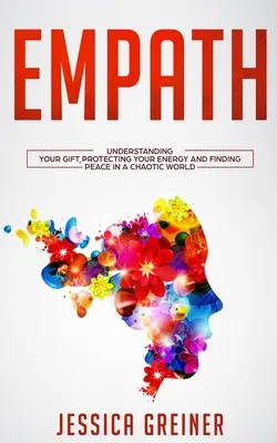 Empático: Comprender tu don, proteger tu energía y encontrar la paz en un mundo caótico - Empath: Understanding Your Gift, Protecting your Energy and Finding Peace in a Chaotic World