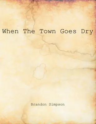 Cuando la ciudad se seca: Artículos sobre alcohol, contrabando y prohibición del Grant County News y el Williamstown Courier - When The Town Goes Dry: Articles On Alcohol, Bootlegging, and Prohibition From The Grant County News And The Williamstown Courier