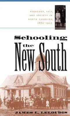 Schooling the New South: Pedagogía, yo y sociedad en Carolina del Norte, 1880-1920 - Schooling the New South: Pedagogy, Self, and Society in North Carolina, 1880-1920