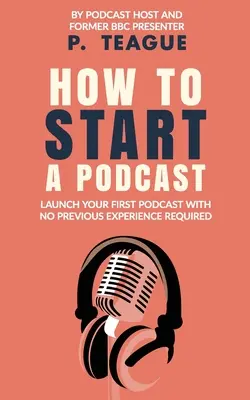 Cómo iniciar un podcast: Lanza Un Podcast Gratis Sin Experiencia Previa - How To Start A Podcast: Launch A Podcast For Free With No Previous Experience