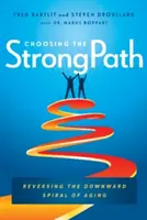 Elegir el camino fuerte: Invertir la espiral descendente del envejecimiento - Choosing the Strongpath: Reversing the Downward Spiral of Aging