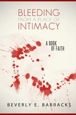 Sangrar desde la intimidad: Un libro de fe - Bleeding From A Place Of Intimacy: A Book Of Faith