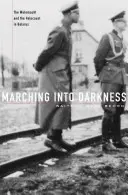 Marchando hacia la oscuridad: La Wehrmacht y el Holocausto en Bielorrusia - Marching Into Darkness: The Wehrmacht and the Holocaust in Belarus