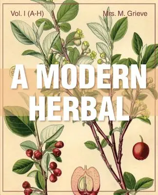 A Modern Herbal (Volumen 1, A-H): Propiedades medicinales, culinarias, cosméticas y económicas, cultivo y sabiduría popular de hierbas, gramíneas, hongos y arbustos. - A Modern Herbal (Volume 1, A-H): The Medicinal, Culinary, Cosmetic and Economic Properties, Cultivation and Folk-Lore of Herbs, Grasses, Fungi, Shrubs