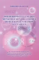 Wiederherstellung Des Menschlichen Organismus Durch Konzentration Auf Zahlen (Edición en Alemán) - Wiederherstellung Des Menschlichen Organismus Durch Konzentration Auf Zahlen (German Edition)