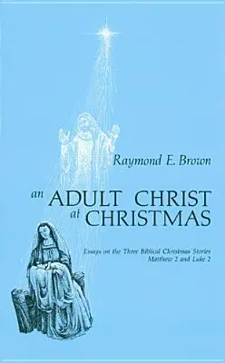 Cristo adulto en Navidad: Ensayos sobre los tres relatos bíblicos de Navidad - Mateo 2 y Lucas 2 - Adult Christ at Christmas: Essays on the Three Biblical Christmas Stories - Matthew 2 and Luke 2