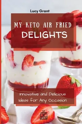 My Keto Air Fried Delights: Ideas innovadoras y deliciosas para cualquier ocasión - My Keto Air Fried Delights: Innovative and Delicious Ideas for Any Occasion