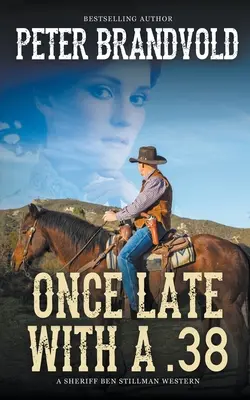 Una vez tarde con una 38 (Un western del sheriff Ben Stillman) - Once Late With a .38 (A Sheriff Ben Stillman Western)