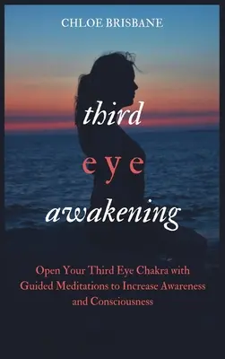 El Despertar del Tercer Ojo: El Despertar del Tercer Ojo: Abre el Chakra del Tercer Ojo con Meditación Guiada para Aumentar el Conocimiento y la Conciencia - Third Eye Awakening: Open Your Third Eye Chakra with Guided Meditation to Increase Awareness and Consciousness