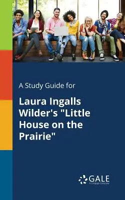 Guía de estudio de La pequeña casa de la pradera de Laura Ingalls Wilder - A Study Guide for Laura Ingalls Wilder's Little House on the Prairie